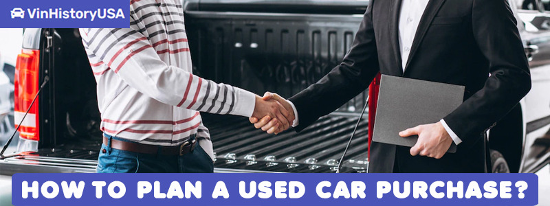How to Plan a Used Car Purchase?